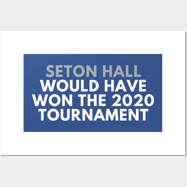 Seton Hall Would Have Won the 2020 Tournament Wall Art by SportsGuyTees